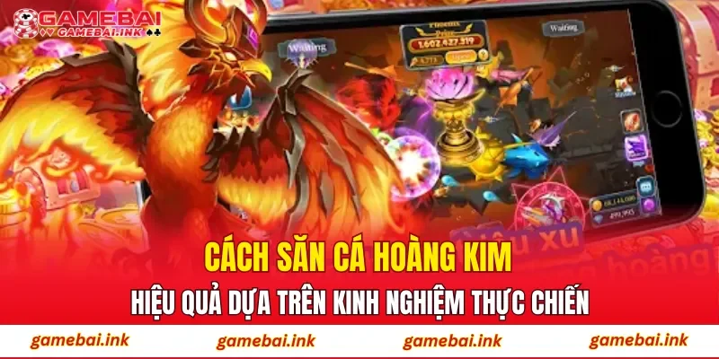 Bắn Cá Hoàng Kim – Sân Chơi Săn Thưởng Đầy Màu Sắc Quý Tộc 4 Cách săn cá Hoàng Kim hiệu quả dựa trên kinh nghiệm thực chiến