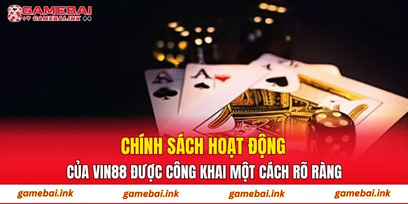 VIN88 – Điểm Đến Săn Thưởng Được Tin Chọn Hàng Đầu Hiện Nay 2 Chính sách hoạt động của VIN88 được công khai một cách rõ ràng