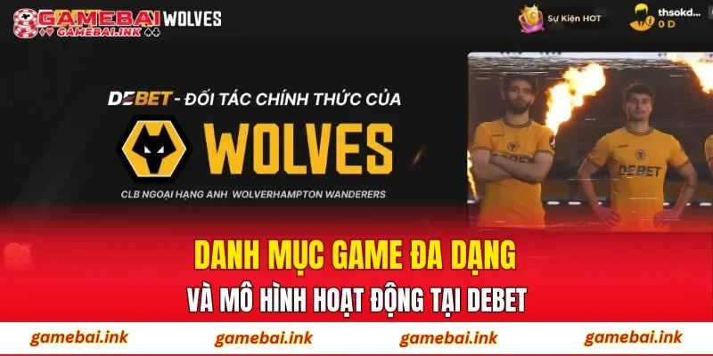 DEBET – Lựa Chọn Cá Cược Online Được Nhiều Người Tin Tưởng 3 Danh mục game đa dạng và mô hình hoạt động tại DEBET