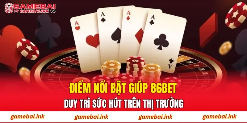 86BET – Điểm Đến Cá Cược Trực Tuyến Được Newbie Ưa Chuộng 2 Điểm nổi bật giúp 86BET duy trì sức hút trên thị trường