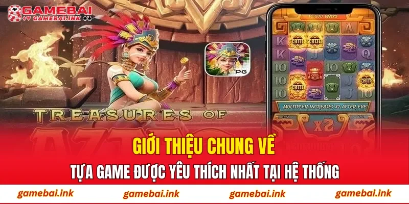 Kho Báu Aztec – Trải Nghiệm Săn Thưởng Chủ Đề Huyền Bí 2 Giới thiệu chung về tựa game được yêu thích nhất tại hệ thống