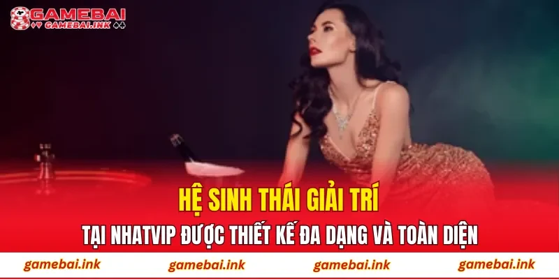 NHATVIP – Cập Nhật Điểm Đến Rinh Thưởng Và Đổi Quà Phổ Biến 3 Hệ sinh thái giải trí tại NHATVIP được thiết kế đa dạng và toàn diện