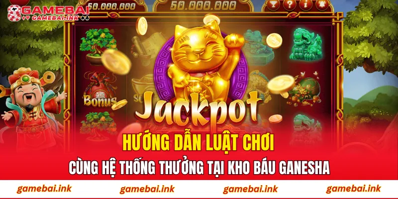 Kho Báu Ganesha – Kinh Nghiệm Săn Thưởng Được Áp Dụng Nhiều 3 Hướng dẫn luật chơi cùng hệ thống thưởng tại Kho Báu Ganesha