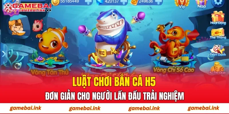 Bắn Cá H5 – Sân Chơi Đổi Thưởng Được Ưa Chuộng Hàng Đầu 3 Luật chơi Bắn Cá H5 đơn giản cho người lần đầu trải nghiệm