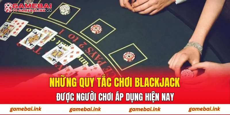 BlackJack – Tổng Quan Luật Chơi Và Cách Thức Hoạt Động 3 Những quy tắc chơi blackjack được người chơi áp dụng hiện nay