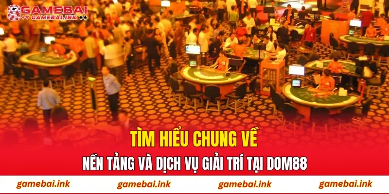 DOM88 – Trải Nghiệm Cá Cược Tại Nhà Cái Hàng Đầu Việt Nam 2 Tìm hiểu chung về nền tảng và dịch vụ giải trí tại DOM88