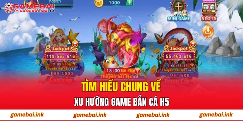 Bắn Cá H5 – Sân Chơi Đổi Thưởng Được Ưa Chuộng Hàng Đầu 2 Tìm hiểu chung về xu hướng game Bắn Cá H5