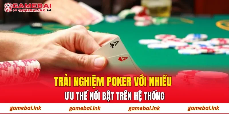 Poker – Khi Mỗi Quyết Định Đều Mang Tính Chiến Thuật 4 Trải nghiệm Poker với nhiều ưu thế nổi bật trên hệ thống