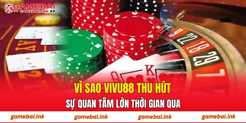 VIVU88 – Kinh Nghiệm Tham Gia Cá Cược Từ Người Đi Trước 2 Vì sao VIVU88 thu hút sự quan tâm lớn thời gian qua?